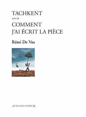 Rémi De Vos – Tachkent suivi de Comment j'ai écrit la pièce